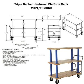 Triple Deck Hardwood Platform Cart 30X60 Drawing Triple Deck Hardwood Platform Cart with a 1600 lb. capacity. Deck size; 30X60, Part #: VHPT/TD-3060 Drawing