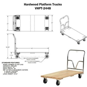 Hardwood Platform Truck 1.6K Lb 24W X 48L Hardwood platform truck with a hardwood deck. Has a 1600 lb. capacity. Mold on Rubber casters. Part #: VHPT-2448