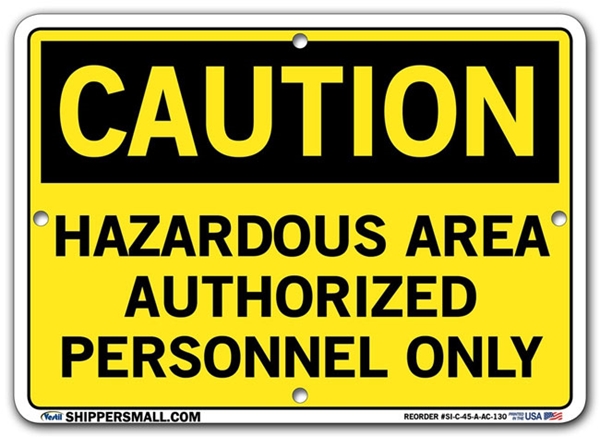 "CAUTION - HAZARDOUS AREA AUTHORIZED PERSONNEL ONLY" Sign in 28 Substrate Variations to fit your needs. Choose your Thickness, Material and Size.
