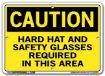 "CAUTION - HARD HAT AND SAFETY GLASSES REQUIRED IN THIS AREA" Sign in 28 Substrate Variations to fit your needs. Choose your Thickness, Material and Size.