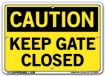 "CAUTION - KEEP GATE CLOSED" Sign in 28 Substrate Variations to fit your needs. Choose your Thickness, Material and Size.