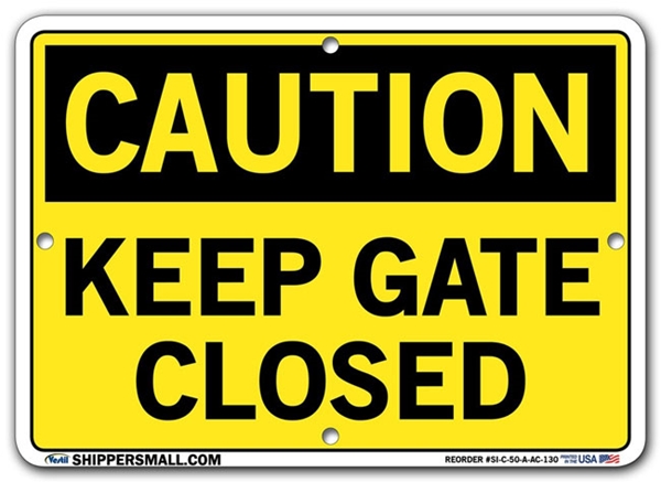 "CAUTION - KEEP GATE CLOSED" Sign in 28 Substrate Variations to fit your needs. Choose your Thickness, Material and Size.