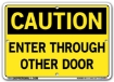 "CAUTION - ENTER THROUGH OTHER DOOR" Sign in 28 Substrate Variations to fit your needs. Choose your Thickness, Material and Size.