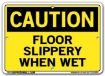 "CAUTION - FLOOR SLIPPERY WHEN WET" Sign in 28 Substrate Variations to fit your needs. Choose your Thickness, Material and Size.