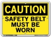 "CAUTION - SAFETY BELT MUST BE WORK" Sign in 28 Substrate Variations to fit your needs. Choose your Thickness, Material and Size.