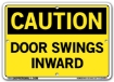 "CAUTION - DOOR SWINGS INWARD" Sign in 28 Substrate Variations to fit your needs. Choose your Thickness, Material and Size.