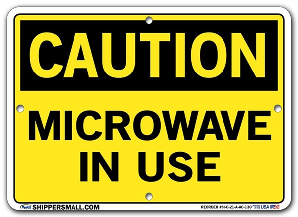 "CAUTION - MICROWAVE IN USE" Sign in 28 Substrate Variations to fit your needs. Choose your Thickness, Material and Size.