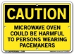 "CAUTION - MICROWAVE OVEN COULD BE HARMFUL TO PERSONS WEARING PACEMAKERS" Sign in 28 Substrate Variations to fit your needs. Choose your Thickness, Material and Size.