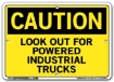 "CAUTION - LOOK OUT FOR POWERED INDUSTRIAL TRUCKS" Sign in 28 Substrate Variations to fit your needs. Choose your Thickness, Material and Size.