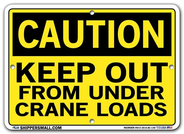 "CAUTION - KEEP OUT FROM UNDER CRANE LOADS" Sign in 28 Substrate Variations to fit your needs. Choose your Thickness, Material and Size.