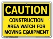 "CAUTION - CONSTRUCTION AREA WATCH FOR MOVING EQUIPMENT" Sign in 28 Substrate Variations to fit your needs. Choose your Thickness, Material and Size.
