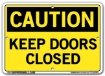 "CAUTION - KEEP DOORS CLOSED" Sign in 28 Substrate Variations to fit your needs. Choose your Thickness, Material and Size.