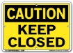 "CAUTION - KEEP CLOSED" Sign in 28 Substrate Variations to fit your needs. Choose your Thickness, Material and Size.