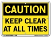 "CAUTION - KEEP CLEAR AT ALL TIMES" Sign in 28 Substrate Variations to fit your needs. Choose your Thickness, Material and Size.