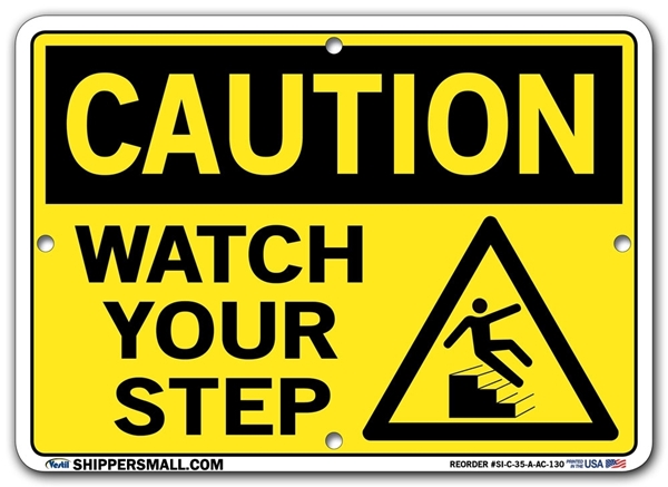 "CAUTION - WATCH YOUR STEP" Sign in 28 Substrate Variations to fit your needs. Choose your Thickness, Material and Size.