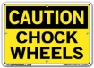 "CAUTION - CHOCK WHEELS" Sign in 28 Substrate Variations to fit your needs. Choose your Thickness, Material and Size.
