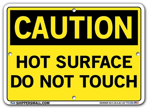 "CAUTION - HOT SURFACE DO NOT TOUCH" Sign in 28 Substrate Variations to fit your needs. Choose your Thickness, Material and Size.