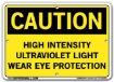 "CAUTION - HIGH INTENSITY ULTRAVIOLET LIGHT WEAR EYE PROTECTION" Sign in 28 Substrate Variations to fit your needs. Choose your Thickness, Material and Size.