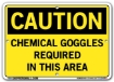 "CAUTION - CHEMICAL GOGGLES REQUIRED IN THIS AREA" Sign in 28 Substrate Variations to fit your needs. Choose your Thickness, Material and Size.