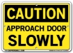 "CAUTION - APPROACH DOOR SLOWLY" Sign in 28 Substrate Variations to fit your needs. Choose your Thickness, Material and Size.