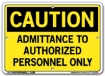 "CAUTION - ADMITTANCE TO AUTHORIZED PERSONNEL ONLY" Sign in 28 Substrate Variations to fit your needs. Choose your Thickness, Material and Size.