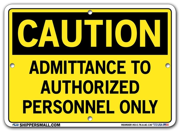"CAUTION - ADMITTANCE TO AUTHORIZED PERSONNEL ONLY" Sign in 28 Substrate Variations to fit your needs. Choose your Thickness, Material and Size.