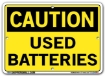 "CAUTION - USED BATTERIES" Sign in 28 Substrate Variations to fit your needs. Choose your Thickness, Material and Size.