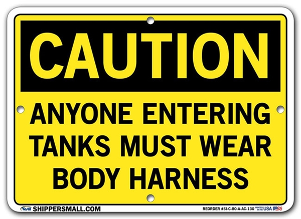 "CAUTION - ANYONE ENTERING TANKS MUST WEAR BODY HARNESS" Sign in 28 Substrate Variations to fit your needs. Choose your Thickness, Material and Size.