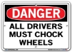 DANGER - All Drivers Must Chock Wheels - Sign in 28 Size and Material Variations to fit your needs.