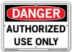 DANGER - Authorized Use Only - Sign in 28 Size and Material Variations to fit your needs.