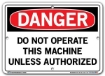 DANGER - Do Not Operate this Machine Unless Authorized - Sign in 28 Size and Material Variations to fit your needs.