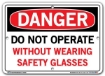 DANGER - Do Not Operate Without Wearing Safety Glasses - Sign in 28 Size and Material Variations to fit your needs.
