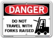 DANGER - Do Not Travel With Forks Raised - Sign in 28 Size and Material Variations to fit your needs.