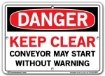 DANGER - Keep Clear Conveyor May Start Without Warning - Sign in 28 Size and Material Variations to fit your needs.