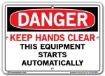 DANGER - Keep Hands Clear This Equipment Starts Automatically - Sign in 28 Size and Material Variations to fit your needs.