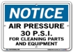 NOTICE Air Pressure 30 P.S.I. For Cleaning Parts And Equipment signs. Choose from 28 different materials for each sign. Part #: SI-N-16-GRP