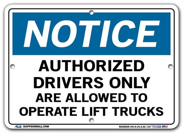 NOTICE Authorized Drivers Only Are Allowed To Operate Lift Trucks signs. Choose from 28 different materials for each sign. Part #: SI-N-25-GRP