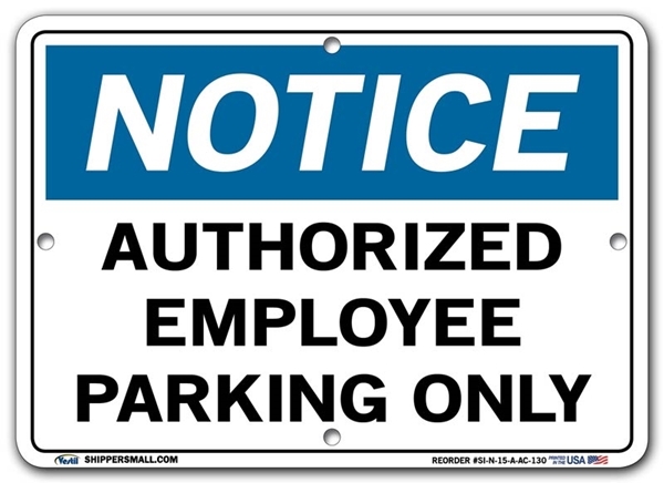NOTICE Authorized Employee Parking Only signs. Choose from 28 different materials for each sign. Part #: SI-N-15-GRP