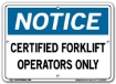 NOTICE Certified Forklift Operators Only signs. Choose from 28 different materials for each sign. Part #: SI-N-27-GRP