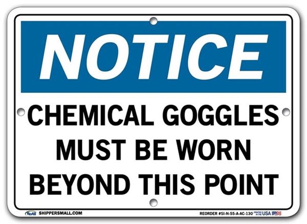 NOTICE Chemical Goggles Must Be Worn Beyond This Point signs. Choose from 28 different materials for each sign. Part #: SI-N-55-GRP