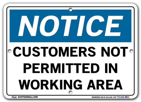 NOTICE Customers Not Permitted In Working Area signs. Choose from 28 different materials for each sign. Part #: SI-N-19-GRP