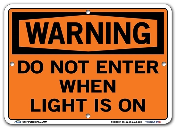 WARNING - Do Not Enter When Light Is On signs. Choose from 28 different materials for each sign. Part #: SI-W-69-GRP
