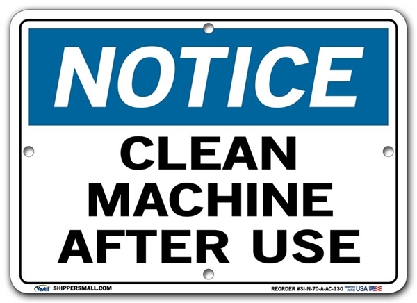 NOTICE Clean Machine After Use signs. Choose from 28 different materials for each sign. Part #: SI-N-70-GRP