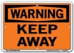 WARNING - Keep Away signs. Choose from 28 different materials for each sign. Part #: SI-W-02-GRP