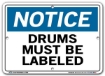 NOTICE Drums Must Be Labeled signs. Choose from 28 different materials for each sign. Part #: SI-N-63-GRP
