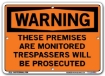 WARNING - These Premises Are monitored Trespassers Will Be Prosecuted signs. Choose from 28 different materials for each sign. Part #: SI-W-26-GRP