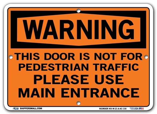 WARNING - This Door Is Not For Pedestrian Traffic Please Use Main Entrance signs. Choose from 28 different materials for each sign. Part #: SI-W-21-GRP