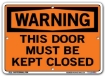 WARNING - This Door Must Be Kept Closed signs. Choose from 28 different materials for each sign. Part #: SI-W-67-GRP