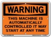 WARNING - This Machine IS Automatically Controlled It May Start At Any Time signs. Choose from 28 different materials for each sign. Part #: SI-W-24-GRP