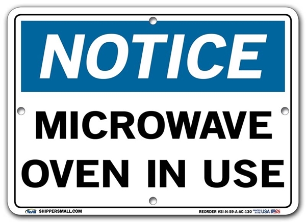 NOTICE Microwave Oven In Use signs. Choose from 28 different materials for each sign. Part #: SI-N-59-GRP